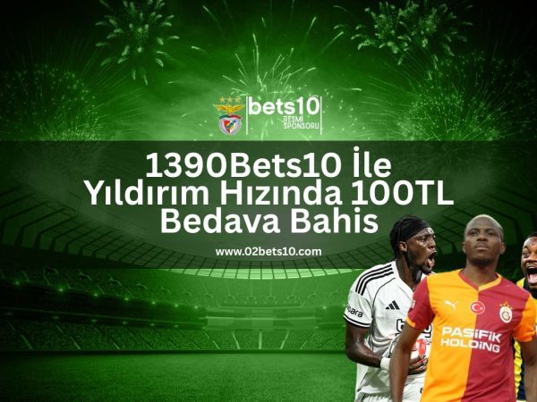 1390Bets10-ile-yildirim-hizinda-100tl-bedava-bahis